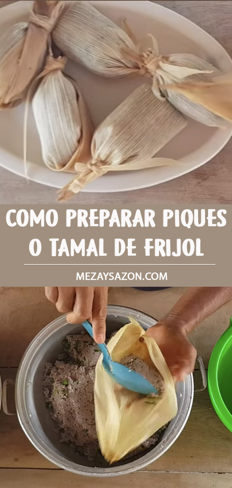 Como preparar piques o tamal de frijol